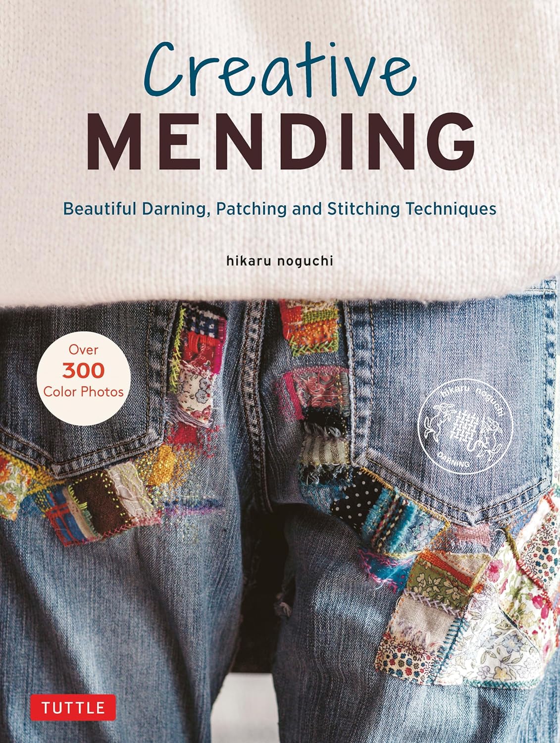 Creative Mending Beautiful Darning, Patching and Stitching Techniques by Hikaru Noguchi