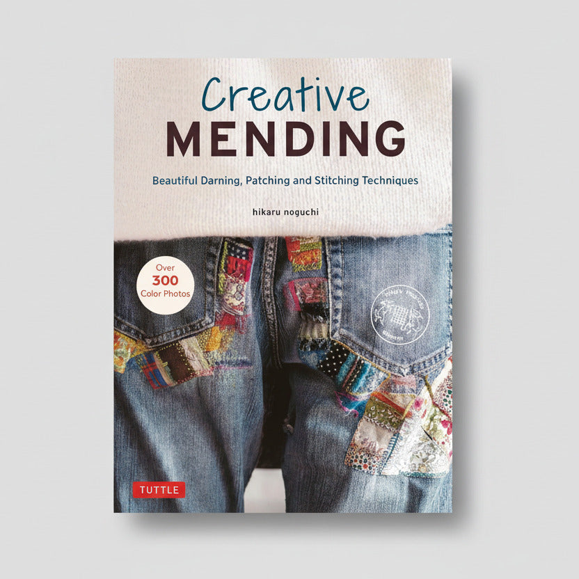 Creative Mending Beautiful Darning, Patching and Stitching Techniques by Hikaru Noguchi