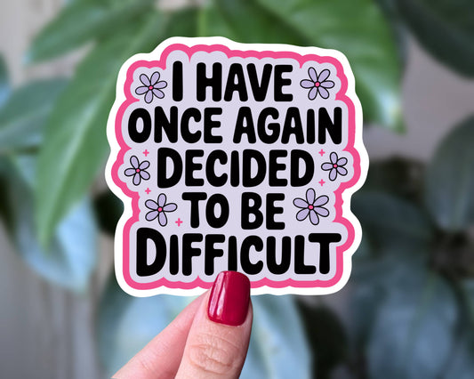 Once Again Decided to Be Difficult - Sticker