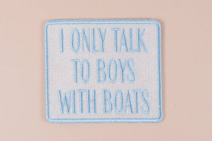 I Only Talk to Boys with Boats - Embroidered Iron-On Patch