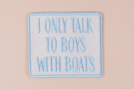 I Only Talk to Boys with Boats - Embroidered Iron-On Patch
