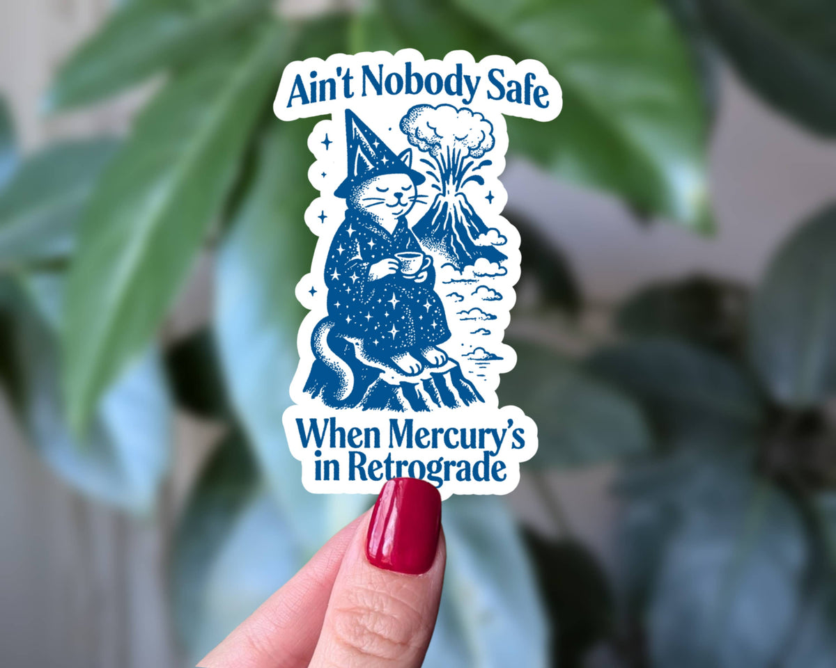 Ain’t Nobody Safe Mercury Retrograde - Sticker