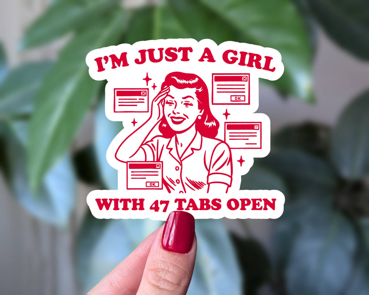 Just a Girl with 47 Tabs Open - Sticker