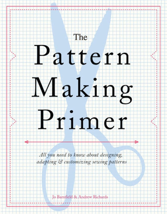 The Pattern Making Primer by Jo Barnfield and Andrew Richards