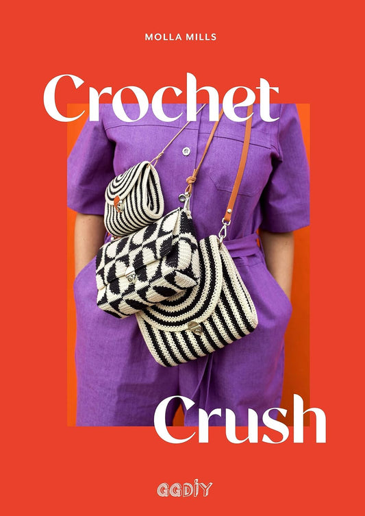Crochet Crush: Creative Projects for Home and Life by Molla Mills & Laine