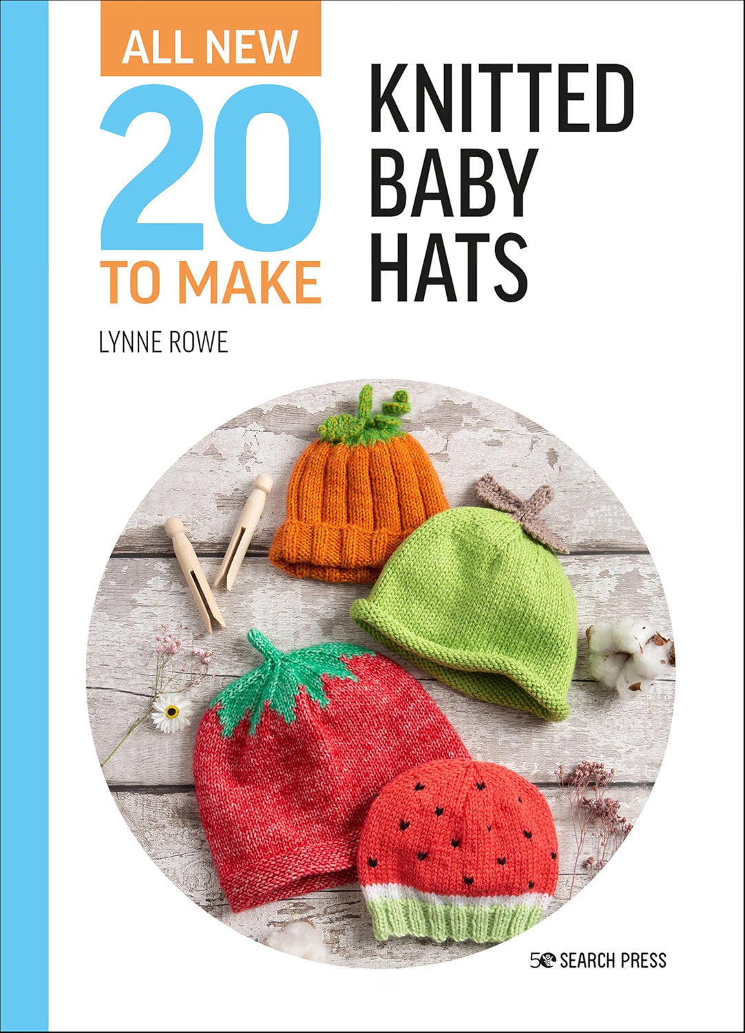All-New Twenty to Make: Knitted Baby Hats by Lynne Rowe