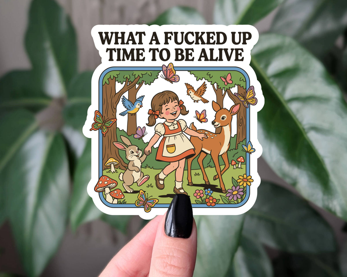 What a Fucked Up Time to Be Alive - Sticker