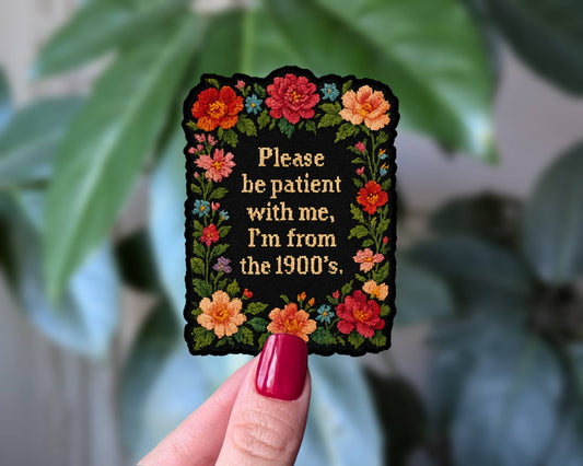 Please Be Patient with Me I'm from the 1900s - Sticker
