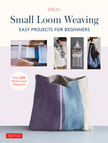 Small Loom Weaving: Easy Projects For Beginners by Ichi.co