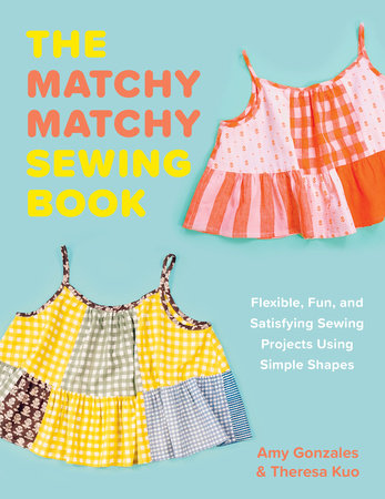 The Matchy Matchy Sewing Club: Sewing Book by Author  Amy Gonzales and Theresa Kuo