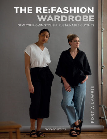 The Re:Fashion Wardrobe - Sew your own stylish, sustainable clothes by Portia Lawrie