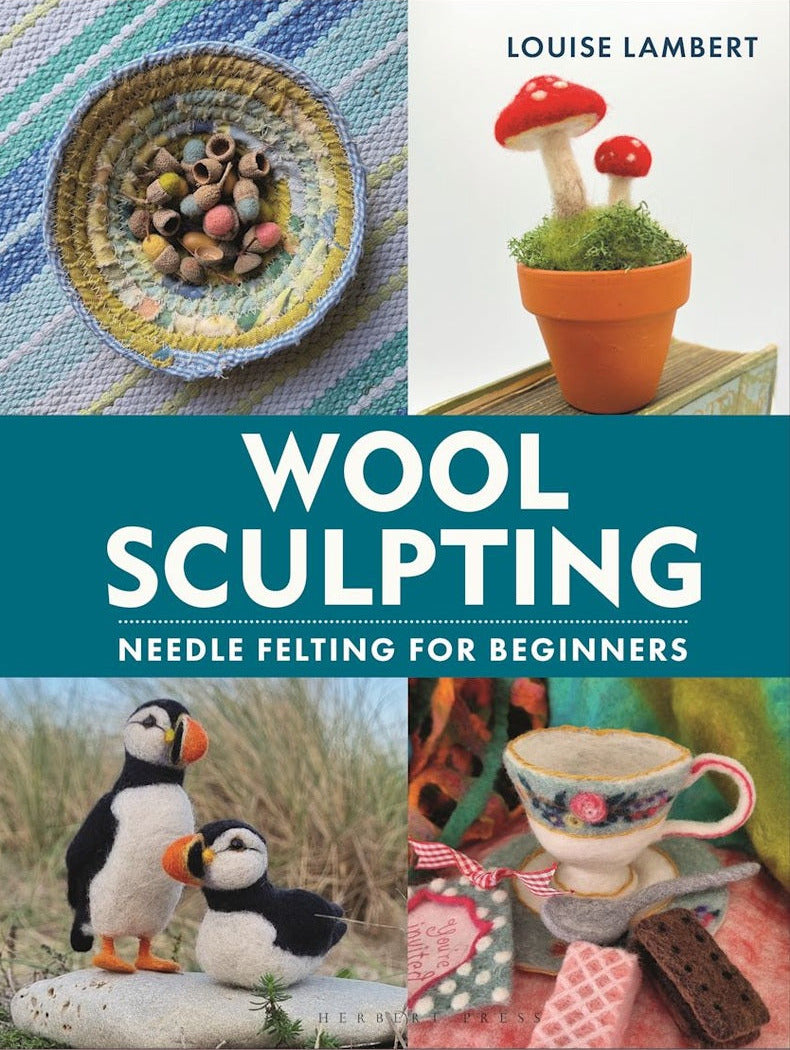 Wool Sculpting - Needle Felting for Beginners by Louise Lambert