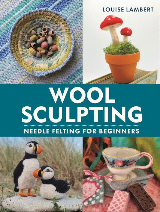 Wool Sculpting - Needle Felting for Beginners by Louise Lambert