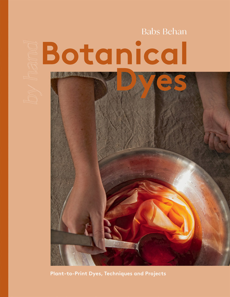 Botanical Dyes Plant-to-Print Techniques and Tips by Babs Behan