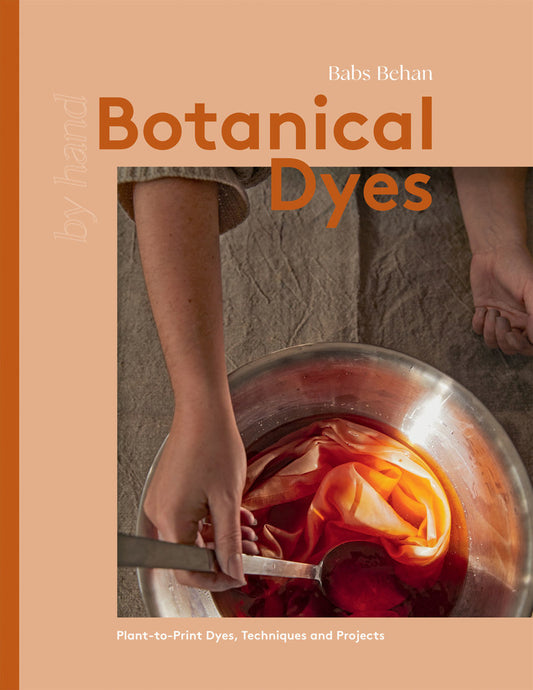Botanical Dyes Plant-to-Print Techniques and Tips by Babs Behan