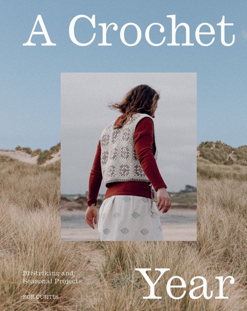 A Crochet Year: 20 Striking and Seasonal Projects by Zoë Curtis