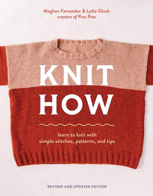 Knit How (Revised and Updated Edition) by Meghan Fernandes & Lydia Gluck