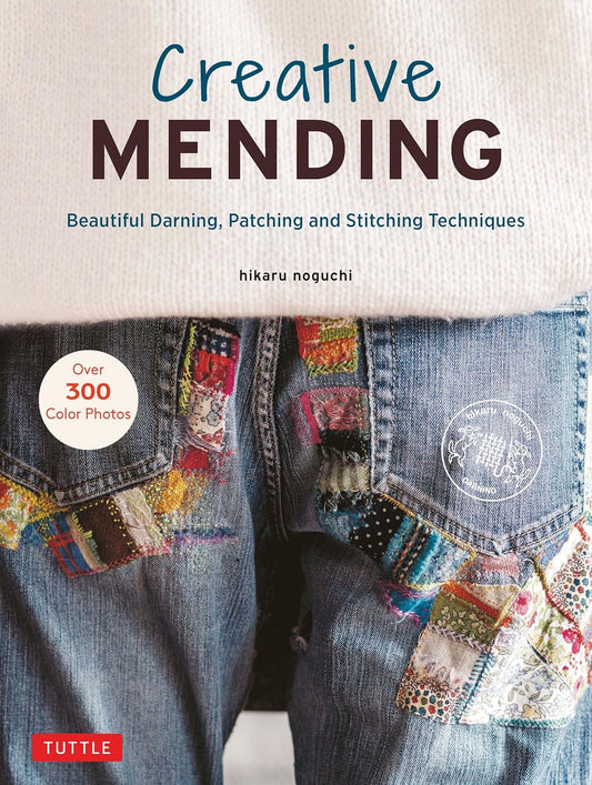 Creative Mending Beautiful Darning, Patching and Stitching Techniques by Hikaru Noguchi