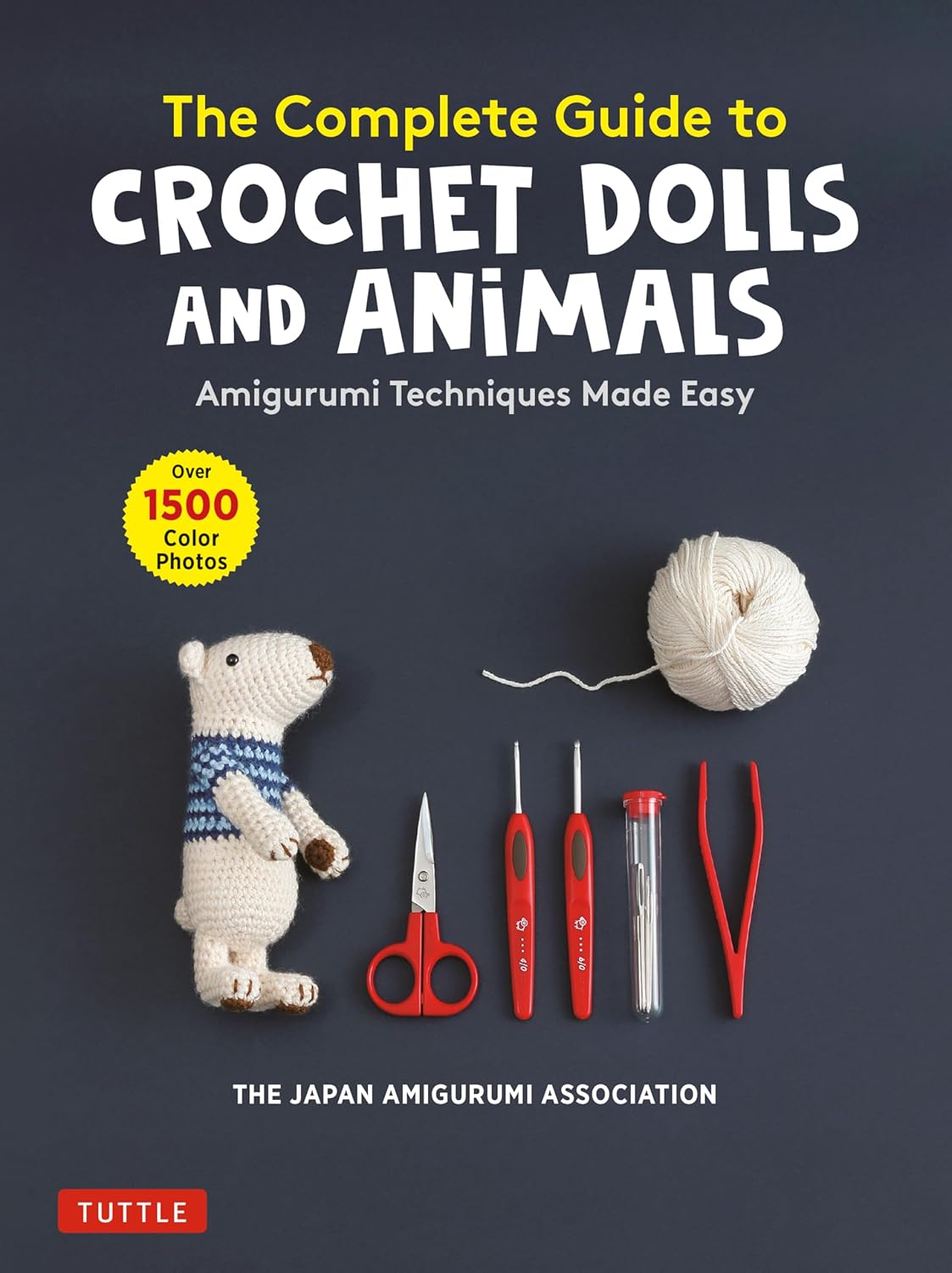 The Complete Guide to Crochet Dolls and Animals Amigurumi Techniques Made Easy by The Japan Amigurumi Association