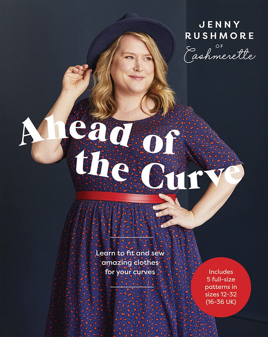 Ahead of the Curve: Learn to Fit and Sew Amazing Clothes for Your Curves by Jenny Rushmore