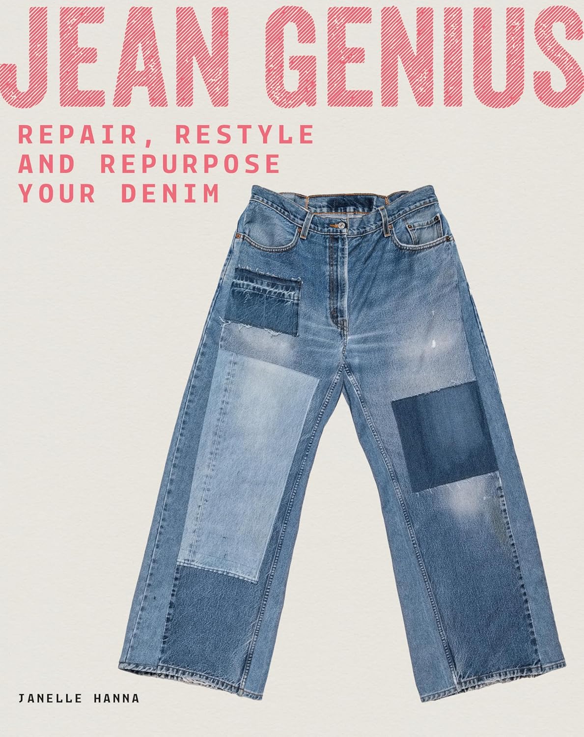 Jean Genius - Repair, Reimagine & Repurpose Your Denim by Janelle Hanna